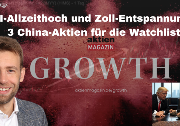 KI-Allzeithoch und Zoll-Entspannung: 3 China-Aktien für die Watchlist