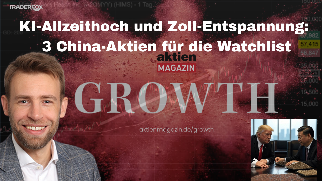 KI-Allzeithoch und Zoll-Entspannung: 3 China-Aktien für die Watchlist